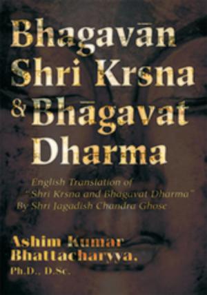 Cover of the book Bhagavan Shri Krsna & Bhagavat Dharma by Daine Myles