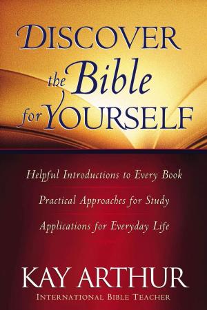 Cover of the book Discover the Bible for Yourself by Kay Arthur, Janna Arndt, Scoti Domeij