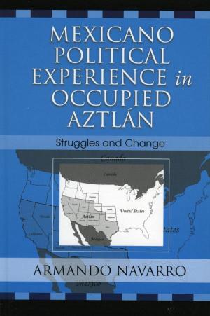 Cover of the book Mexicano Political Experience in Occupied Aztlan by Bob Beatty, Stephen Hague, Laura Keim, Madeline C. Flagler, Teresa Goforth, Eugene Dillenburg, Janice Klein, Rebecca Martin