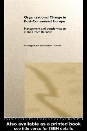 Cover of the book Organizational Change in Post-Communist Europe by Elizabeth Teresa Howe