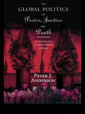 Cover of the book The Global Politics of Power, Justice and Death by Tina Detheridge, Mike Detheridge