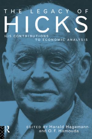 Cover of the book The Legacy of Sir John Hicks by Hodgson, Ann, Spours, Ken (both of Institute of Education, University of London)