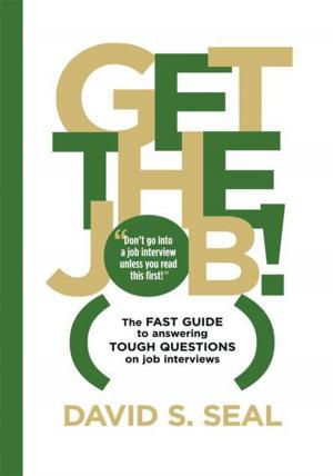 Cover of the book Get the Job! the Fast Guide to Answering Tough Questions on Job Interviews by Marion Wehmeyer