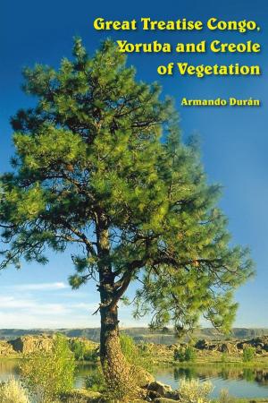 Cover of the book Great Treatise Congo, Yoruba and Creole of Vegetation by Jim, Shawn Plosia