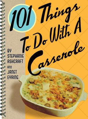 Cover of the book 101 Things to Do with a Casserole by Hillary Davis