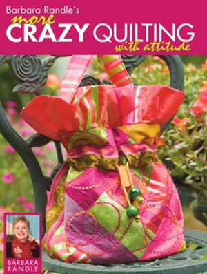 Cover of the book Barbara Randle's More Crazy Quilting with Attitude by Editors of Writer's Digest Books