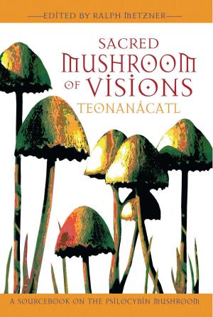 Cover of the book Sacred Mushroom of Visions: Teonanácatl by Dr. Mel Gill