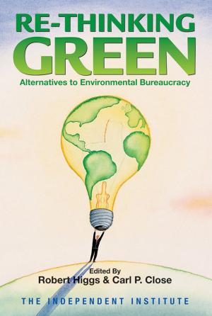 Cover of the book Re-Thinking Green: Alternatives to Environmental Bureaucracy by Michael I. Krauss