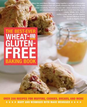 Cover of the book The Best-Ever Wheat-and Gluten-Free Baking Book: Over 200 Recipes for Muffins, Cookies, Breads, and More by Phyllis Vega