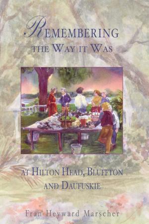 Cover of the book Remembering the Way it Was at Hilton Head, Bluffton and Daufuskie by Annette Montgomery