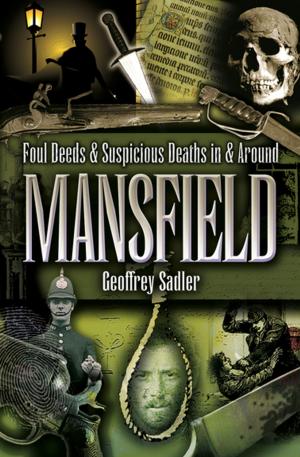 Cover of the book Foul Deeds & Suspicious Deaths in & Around Mansfield by Geri Walton