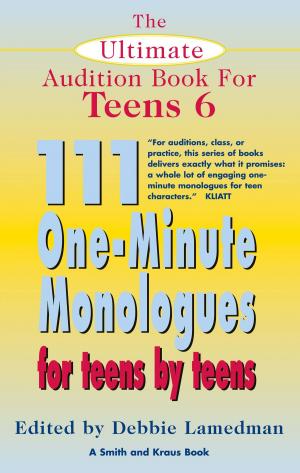 Cover of The Ultimate Audition Book for Teens Volume 6: 111 One-Minute Monologues for Teens by Teens