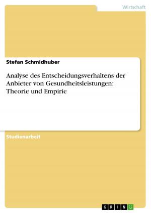 Cover of the book Analyse des Entscheidungsverhaltens der Anbieter von Gesundheitsleistungen: Theorie und Empirie by Saverio Morelli