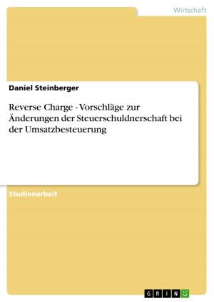 Cover of the book Reverse Charge - Vorschläge zur Änderungen der Steuerschuldnerschaft bei der Umsatzbesteuerung by Frank Bodenschatz
