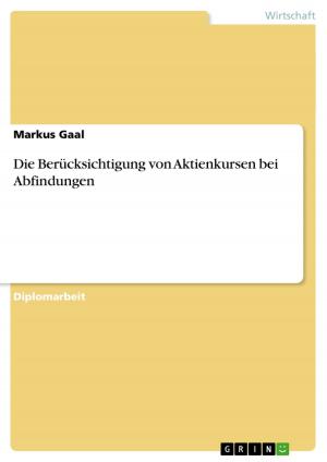 Cover of the book Die Berücksichtigung von Aktienkursen bei Abfindungen by Markus Wagner