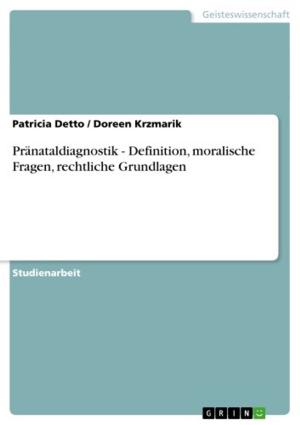 Cover of the book Pränataldiagnostik - Definition, moralische Fragen, rechtliche Grundlagen by Dominque Buchmann
