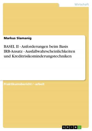 Cover of the book BASEL II - Anforderungen beim Basis IRB-Ansatz - Ausfallwahrscheinlichkeiten und Kreditrisikominderungstechniken by Mario Staller