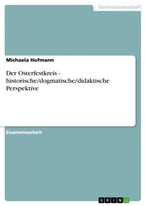 Cover of the book Der Osterfestkreis - historische/dogmatische/didaktische Perspektive by Lucie Wettstein