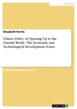 Cover of the book China's Policy of Opening Up to the Outside World - The Economic and Technological Development Zones by Beate Pehlchen