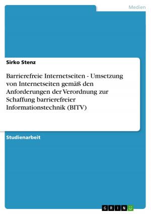 Cover of the book Barrierefreie Internetseiten - Umsetzung von Internetseiten gemäß den Anforderungen der Verordnung zur Schaffung barrierefreier Informationstechnik (BITV) by Christine Mühlhäußer