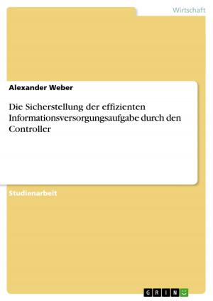Cover of the book Die Sicherstellung der effizienten Informationsversorgungsaufgabe durch den Controller by Sophia Gerber