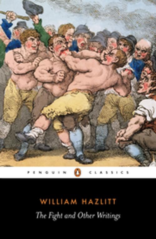 Cover of the book The Fight and Other Writings by William Hazlitt, Penguin Books Ltd