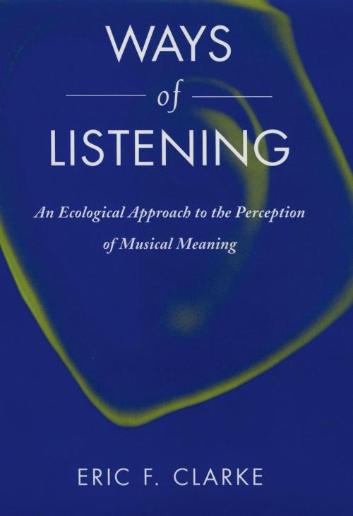 Cover of the book Ways of Listening by Eric Clarke, Oxford University Press