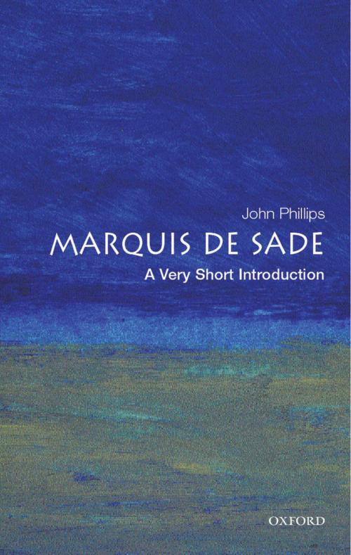 Cover of the book The Marquis de Sade: A Very Short Introduction by John Phillips, OUP Oxford