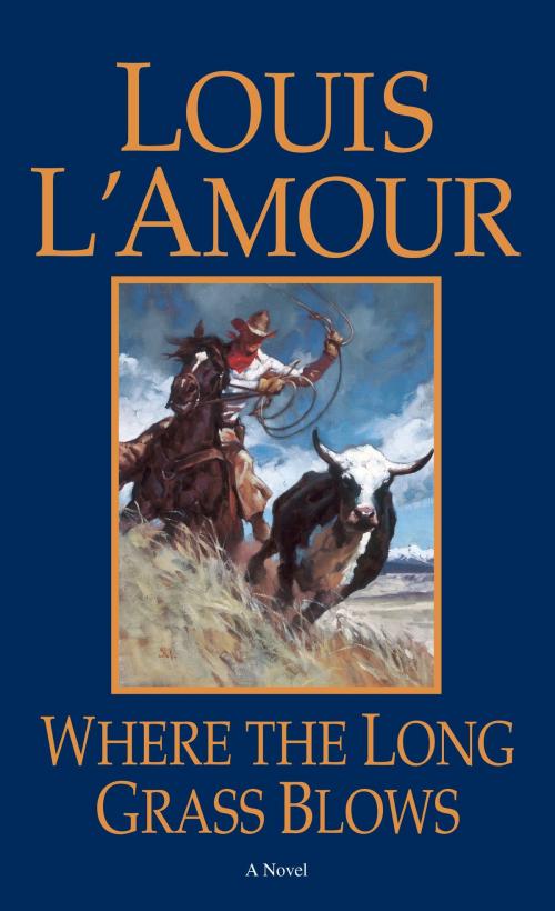 Cover of the book Where the Long Grass Blows by Louis L'Amour, Random House Publishing Group