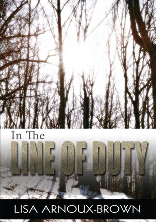 Cover of the book In the Line of Duty by Lisa Arnoux-Brown, iUniverse