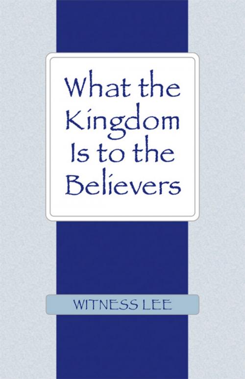 Cover of the book What the Kingdom Is to the Believers by Witness Lee, Living Stream Ministry