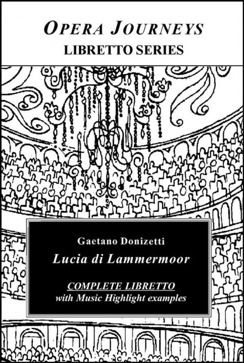 Cover of the book Donizetti's Lucia DI Lammermoor - Opera Journeys Libretto Series by Burton D. Fisher, Opera Journeys Publishing