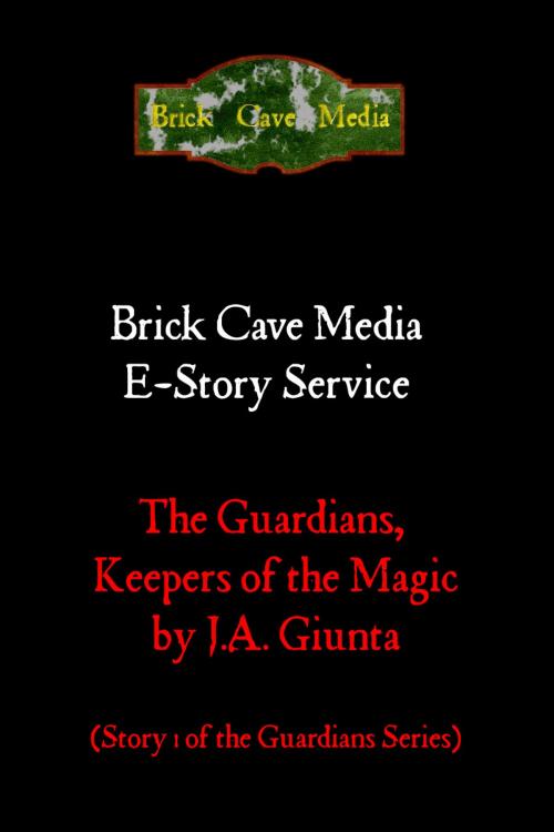 Cover of the book The Guardians, Keepers of the Magic by J.A. Giunta, Brick Cave Media
