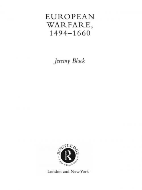 Cover of the book European Warfare, 1494-1660 by Jeremy Black, Taylor and Francis