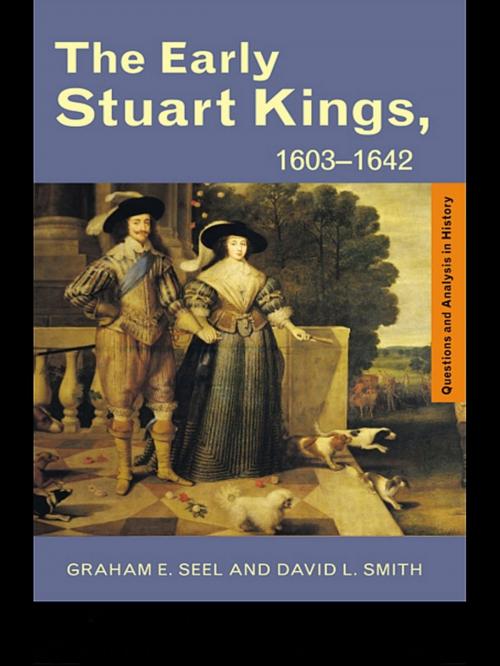 Cover of the book The Early Stuart Kings, 1603-1642 by Graham E Seel, David L. Smith, Taylor and Francis