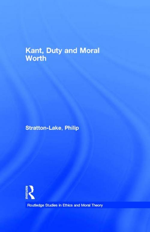 Cover of the book Kant, Duty and Moral Worth by Philip Stratton-Lake, Taylor and Francis