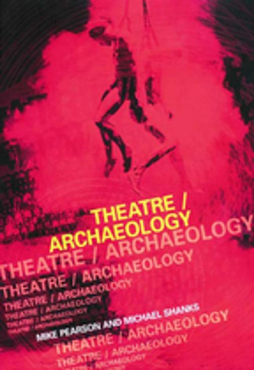 Cover of the book Theatre/Archaeology by Mike Pearson, Michael Shanks, Taylor and Francis