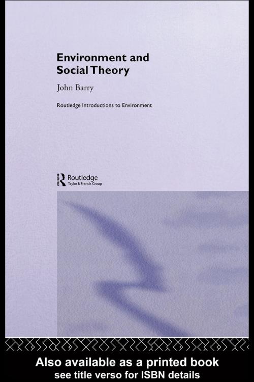 Cover of the book Environment and Social Theory by John Barry, Taylor and Francis