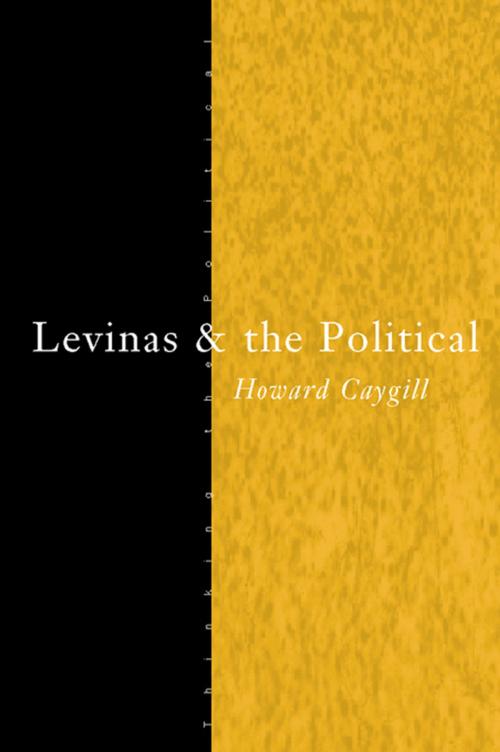 Cover of the book Levinas and the Political by Howard Caygill, Taylor and Francis