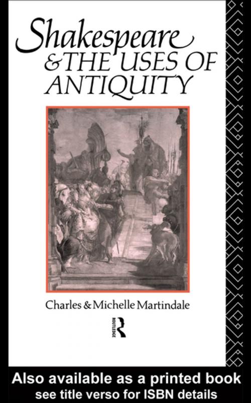 Cover of the book Shakespeare and the Uses of Antiquity by Michelle Martindale, Michelle Martindale, Taylor and Francis