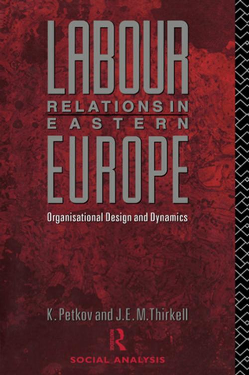 Cover of the book Labour Relations in Eastern Europe by Krastya Petkov, J E M Thirkell, Taylor and Francis