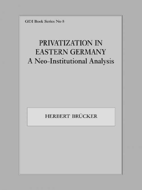 Cover of the book Privatization in Eastern Germany by Herbert Brücker, Taylor and Francis