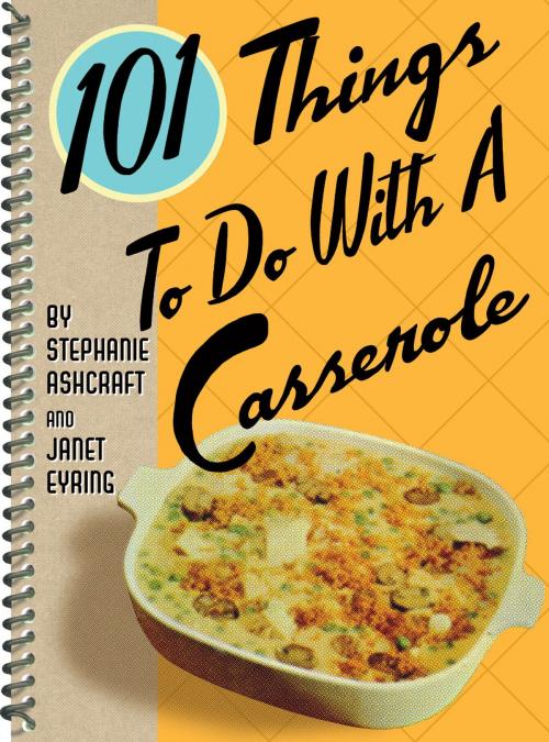 Cover of the book 101 Things to Do with a Casserole by Stephanie Ashcraft, Gibbs Smith