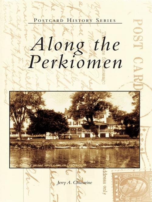 Cover of the book Along the Perkiomen by Jerry A. Chiccarine, Arcadia Publishing Inc.