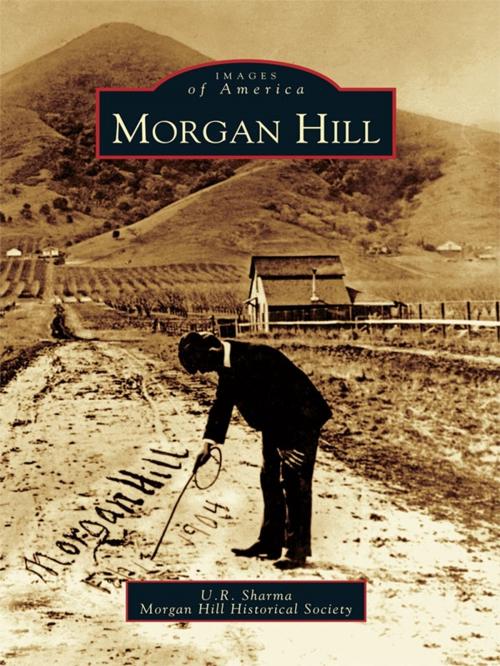 Cover of the book Morgan Hill by U.R. Sharma, Morgan Hill Historical Society, Arcadia Publishing Inc.