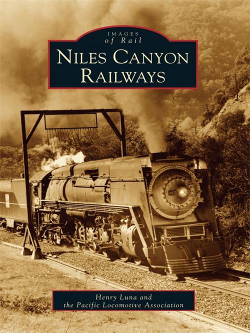 Cover of the book Niles Canyon Railways by Henry Luna, Pacific Locomotive Association, Arcadia Publishing Inc.