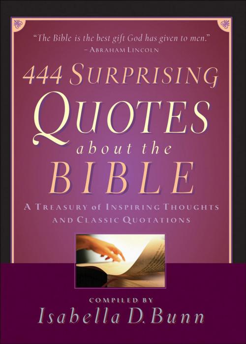 Cover of the book 444 Surprising Quotes About the Bible by Isabella D. Bunn, Baker Publishing Group