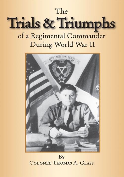 Cover of the book The Trials & Triumphs of a Regimental Commander During World War Ii by Colonel Thomas A. Glass, Trafford Publishing