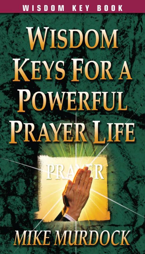 Cover of the book Wisdom Keys For A Powerful Prayer Life by Mike Murdock, Wisdom International, Inc.