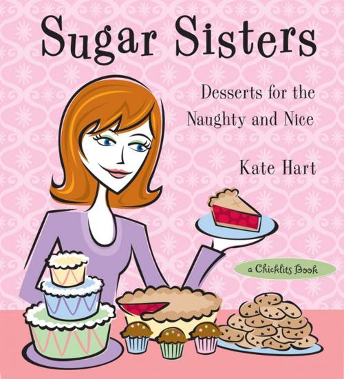 Cover of the book Sugar Sisters: Desserts for the Naughty and Nice by Hart, Kate, Red Wheel Weiser